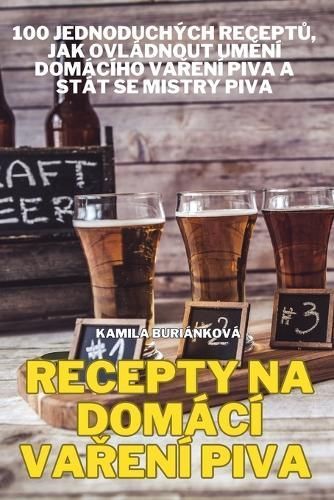 Recepty Na Domácí Va?ení Piva By Kamila Buriánková 9781835833056