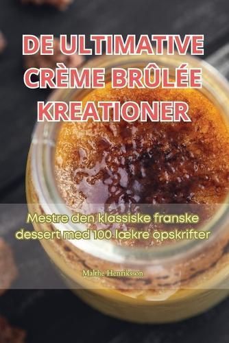 De Ultimative Crème Brûlée Kreationer By Malthe Henriksson