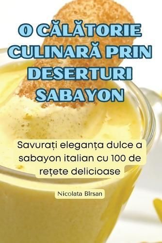O C?l?torie Culinar? Prin Deserturi Sabayon By Nicolata Bîrsan