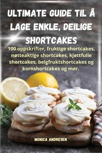 Ultimate guide til å lage enkle, deilige shortcakes 9781835837030