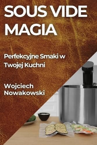 Sous Vide Magia By Wojciech Nowakowski 9781835860175 (Paperback)