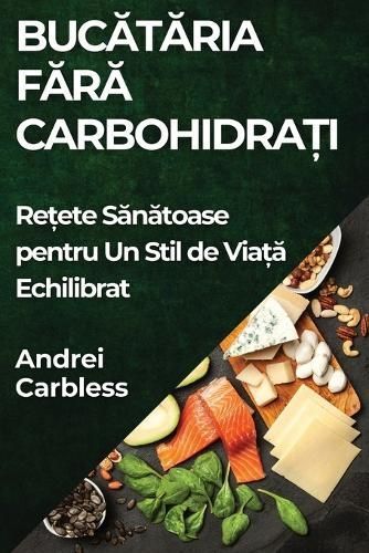 Buc?t?ria F?r? Carbohidra?i By Andrei Carbless 9781835860342