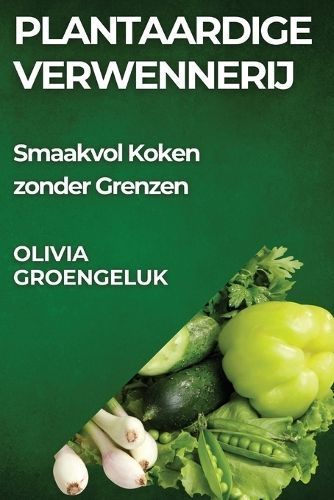 Plantaardige Verwennerij By Olivia Groengeluk 9781835861691