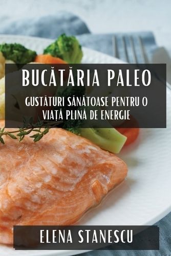 Buc?t?ria Paleo By Elena Stanescu 9781835868096 (Paperback)