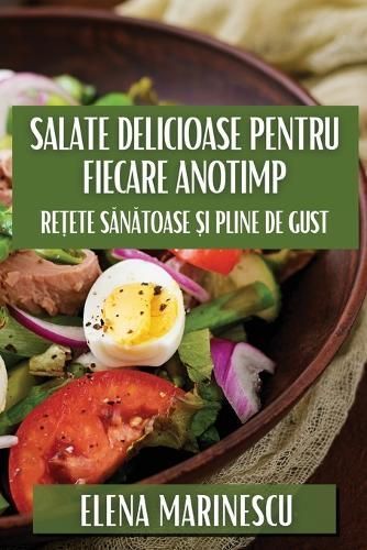 Salate Delicioase Pentru Fiecare Anotimp By Elena Marinescu
