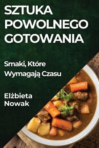 Sztuka Powolnego Gotowania By Elżbieta Nowak 9781835869161