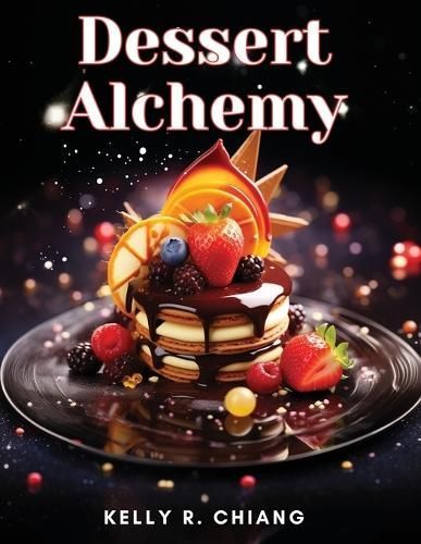 Dessert Alchemy By Kelly R Chiang 9781835912430 (Paperback)