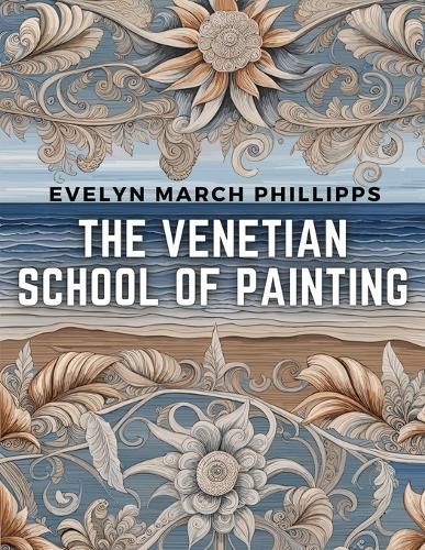 Venetian School of Painting By Evelyn March Phillipps 9781835913888