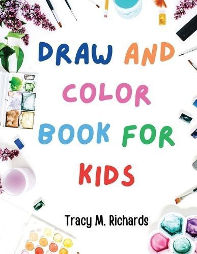 Draw and Color Book for Kids By Tracy M Richards 9781835914298