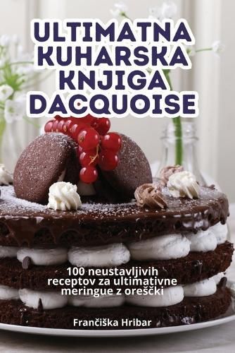 Ultimatna Kuharska Knjiga Dacquoise By Fran?iska Hribar 9781835933374