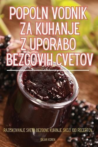 Popoln Vodnik Za Kuhanje Z Uporabo Bezgovih Cvetov By Dejan Koren