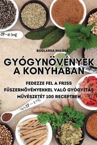Gyógynövények a Konyhában By Boglárka Halász 9781835933732