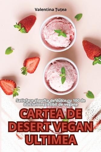 Cartea De Desert Vegan Ultimea By Valentina Țuțea