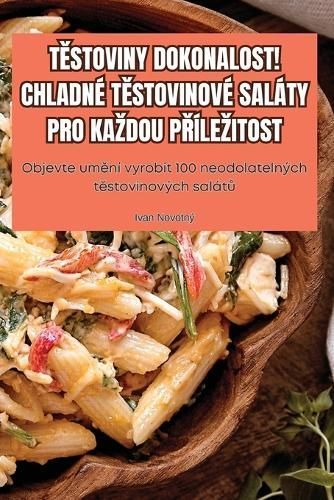 T?stoviny Dokonalost! Chladné T?stovinové Saláty Pro Kazdou P?ílezitost