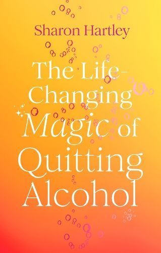 The Life-Changing Magic of Quitting Alcohol By Sharon Hartley