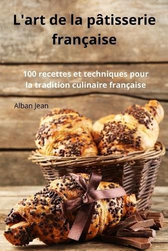 L'art De La Pâtisserie Française By Alban Jean 9781836110729