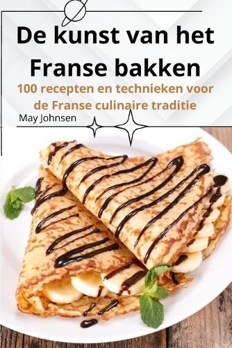 De Kunst Van Het Franse Bakken By May Johnsen 9781836110781