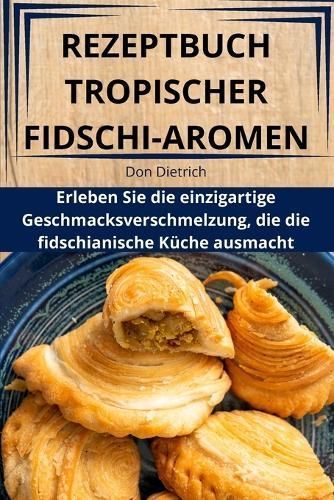 Rezeptbuch Tropischer Fidschi-Aromen By Don Dietrich 9781836110934