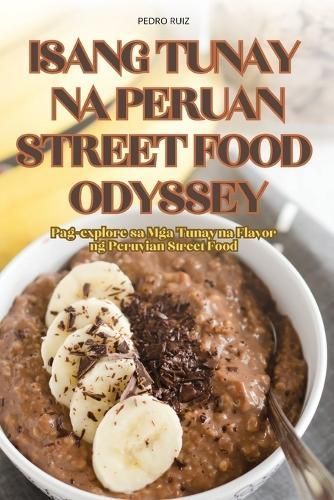 Isang Tunay Na Peruan Street Food Odyssey By Pedro Ruiz 9781836111627