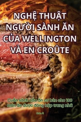 Ngh? Thu?t Ng??i Sành ?n C?a Wellington VÀ En Croûte By Châu Ái