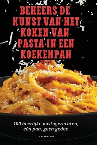 Beheers De Kunst Van Het Koken Van Pasta in Een Koekenpan (Paperback)