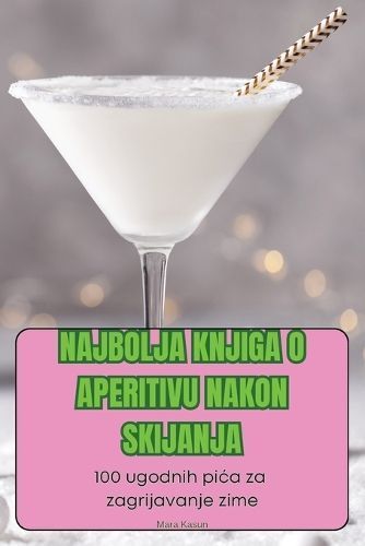 Najbolja Knjiga O Aperitivu Nakon Skijanja By Mara Kasun 9781836114307