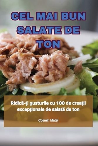 Cel Mai Bun Salate de Ton By Cosmin Matei 9781836115052 (Paperback)