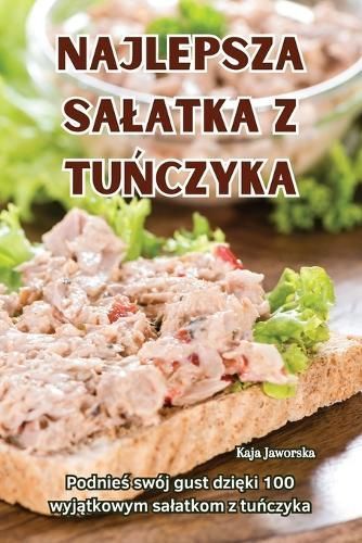 Najlepsza Salatka Z Tu?czyka By Kaja Jaworska 9781836115403