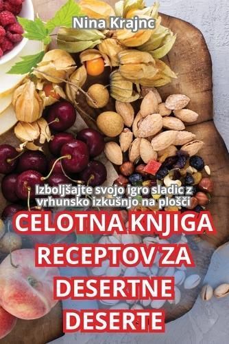 Celotna Knjiga Receptov Za Desertne Deserte By Nina Krajnc (Paperback)