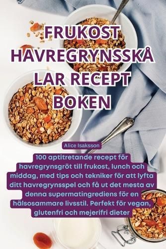 Frukost Havregrynsskålar Recept Boken By Alice Isaksson 9781836233770