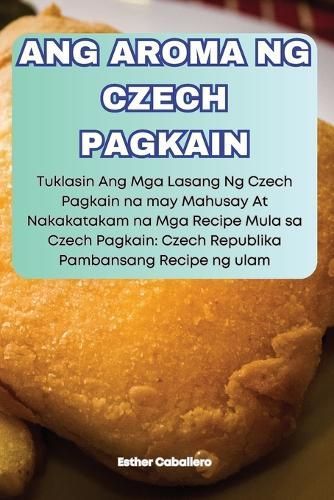 Ang Aroma Ng Czech Pagkain By Esther Caballero 9781836234050