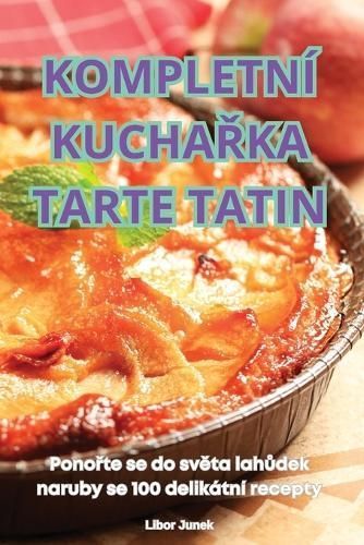 Kompletní Kucha?ka Tarte Tatin By Libor Junek 9781836236429