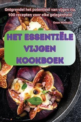Het Essenti?le Vijgen Kookboek By Guus Hoekstra 9781836236962