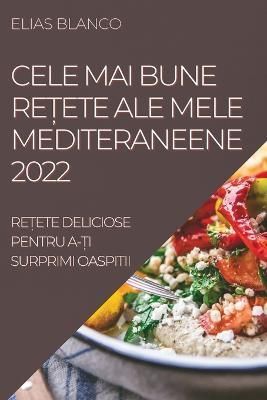 Cele Mai Bune Re?ete Ale Mele Mediteraneene 2022 By Blanco (Paperback)