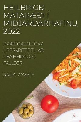 Heilbrigð MatarÆði Í Miðjarðarhafinu 2022 By Waage 9781837521487
