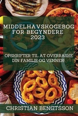 Middelhavskogebog for begyndere 2023 By Bengtsson 9781837526611