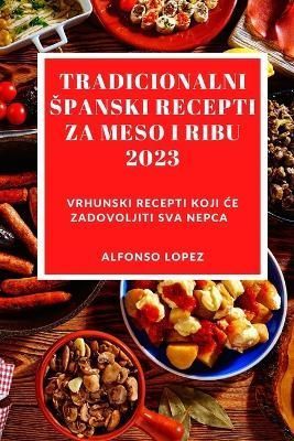 Tradicionalni Spanski Recepti Za Meso I Ribu 2023 By Alfonso Lopez