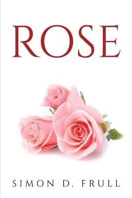 Rose By Simon D Frull 9781837617319 (Paperback)
