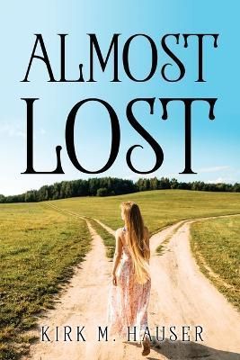 Almost Lost By Kirk M Hauser 9781837619603 (Paperback)
