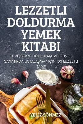 Lezzetli Doldurma Yemek Kitabi By Yeliz Sönmez 9781837624553