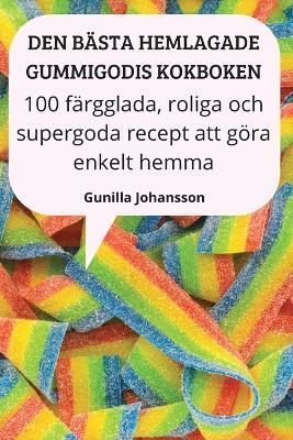 DEN BÄSTA HEMLAGADE GUMMIGODIS KOKBOKEN By Gunilla Johansson