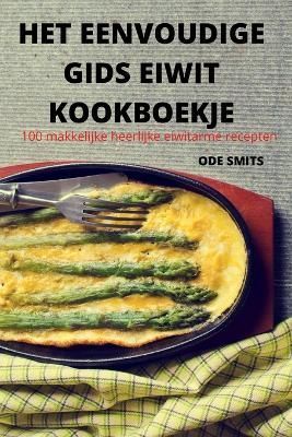 Het Eenvoudige Gids Eiwit Kookboekje By Ode Smits 9781837629244