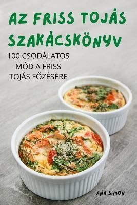 AZ Friss Tojás Szakácskönyv By Ana Simon 9781837629473 (Paperback)