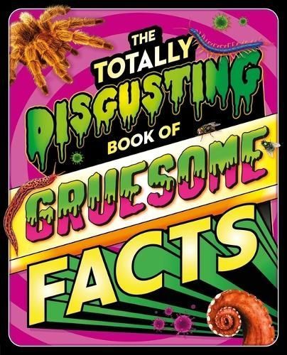 The Totally Disgusting Book of Gruesome Facts By Igloobooks (Hardback)