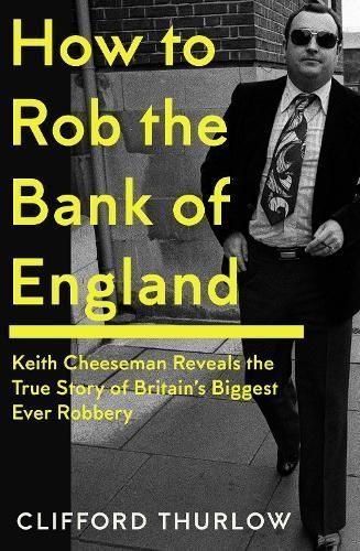 How to Rob the Bank of England By Keith Cheeseman, Clifford Thurlow