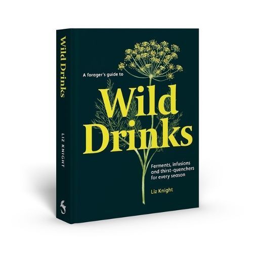 A Forager's Guide to Wild Drinks By Liz Knight 9781837760138