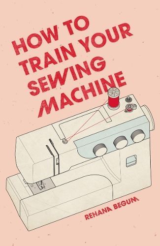 How to Train Your Sewing Machine 9781837760374 (Hardback)