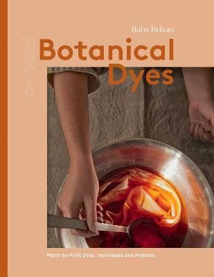 Botanical Dyes By Babs Behan 9781837830305 (Hardback)