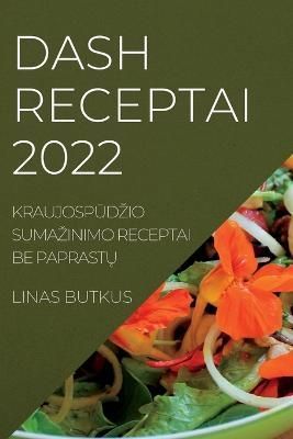 DASH RECEPTAI 2022: KRAUJOSP?D?IO SUMA?INIMO RECEPTAI BE PAPRAST?