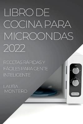 Libro de Cocina Para Microondas 2022 By Montero 9781837891610